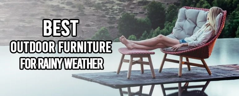 10 Best Outdoor Furniture For Rainy, Best Outdoor Furniture For Rainy Weather