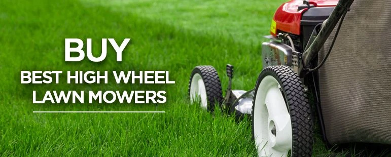 Top 10 Best High Wheel Lawn Mower 2023: