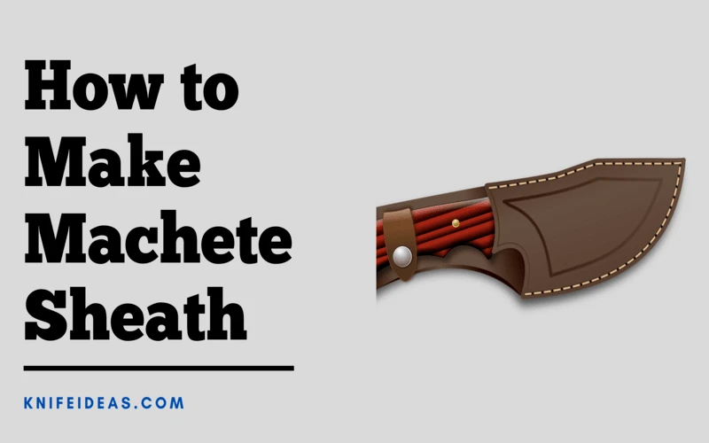 How to Make a Machete Sheath – Simple Process