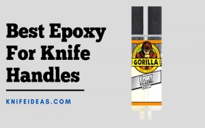 Best Epoxy For Knife Handles